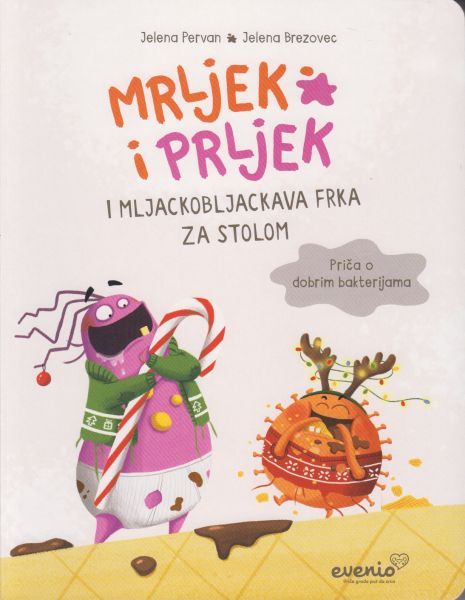 Mrljek i Prljek i mljackobljackava frka za stolom : priča o dobrim bakterijama